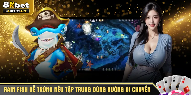 Rain Fish dễ trúng nếu tập trung đúng hướng di chuyển