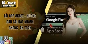 Tải App 8KBET – Hướng Dẫn Cài Đặt Nhanh Chóng, An Toàn