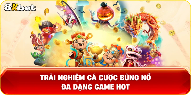 Trải nghiệm cá cược bùng nổ đa dạng game HOT