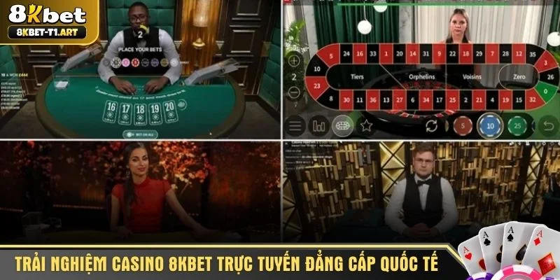 Trải nghiệm casino 8KBET trực tuyến đẳng cấp quốc tế